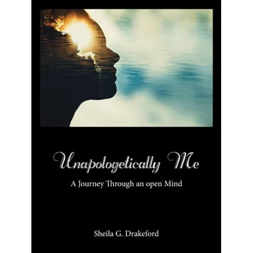 Unapologetically Me: A Journey Through an Open Mind - Paperback