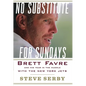 No Substitute for Sundays: Brett Favre and His Year in the Huddle with the New York Jets - Hardcover