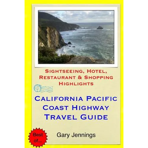 California Pacific Coast Highway Travel Guide: Sightseeing, Hotel, Restaurant & Shopping Highlights - Paperback