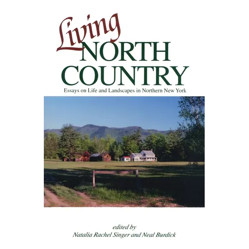 Living North Country: Essays on Life and Landscape in Northern New York - Paperback