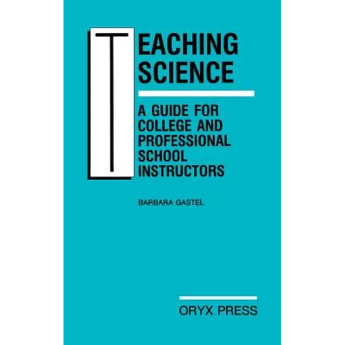 Teaching Science: A Guide for College and Professional School Instructors - Hardcover