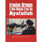 Iranian Drones: A New Menace From the Ayatollah - Hardcover