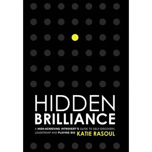 Hidden Brilliance: A High-Achieving Introvert's Guide to Self-Discovery, Leadership and Playing Big - Hardcover