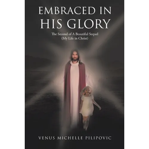 Embraced in His Glory: The Second of A Beautiful Sequel (My Life in Christ) - Paperback