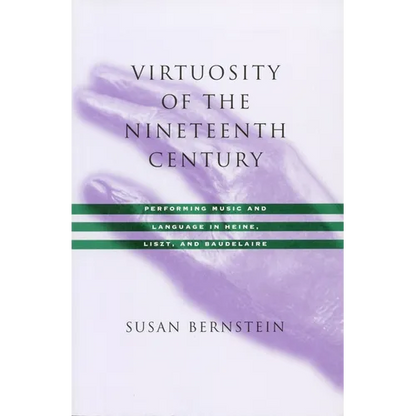 Virtuosity of the Nineteenth Century: Performing Music and Language in Heine, Liszt, and Baudelaire - Paperback