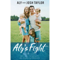 Aly's Fight: Beating Cancer, Battling Infertility, and Believing in Miracles - Paperback