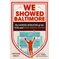 We Showed Baltimore: The Lacrosse Revolution of the 1970s and Richie Moran's Big Red - Hardcover