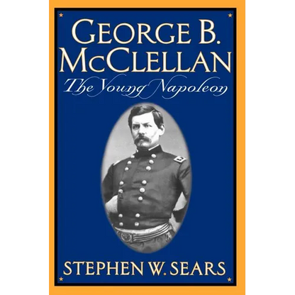 George B. McClellan: The Young Napoleon - Paperback