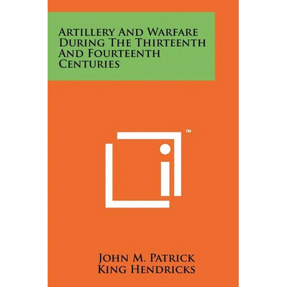 Artillery And Warfare During The Thirteenth And Fourteenth Centuries - Paperback