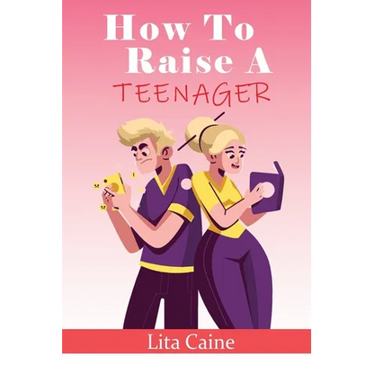 How to Raise a Teenager: Navigating the Crazy and Confusing Adolescent Years As a Parent - Paperback
