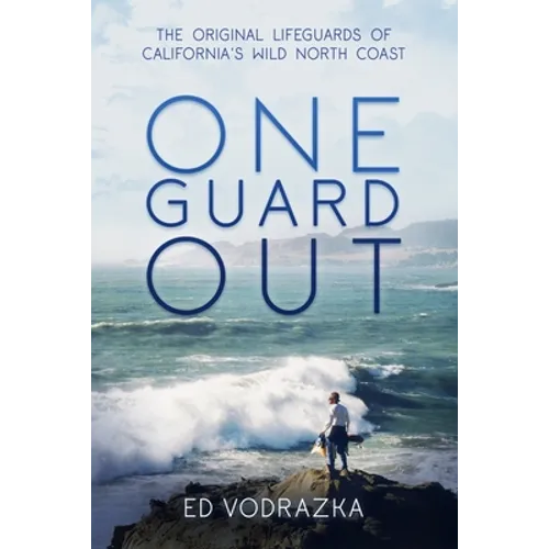 One Guard Out: The Original Lifeguards of California's Wild North Coast - Paperback