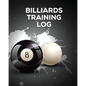 Billiards Training Log: Every Pool Player Pocket Billiards Practicing Pool Game Individual Sports - Paperback