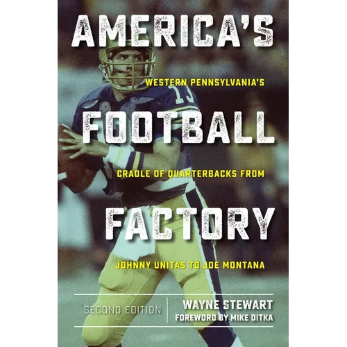 America's Football Factory: Western Pennsylvania's Cradle of Quarterbacks from Johnny Unitas to Joe Montana - Paperback