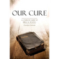Our Cure: A Complete Guide to Biblical Healing - Paperback