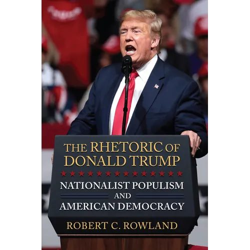 The Rhetoric of Donald Trump: Nationalist Populism and American Democracy - Hardcover
