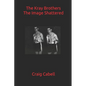 The Kray Brothers: The Image Shattered - Paperback