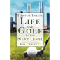 Tips for Taking Life And Golf To The Next Level - Paperback