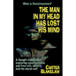 The Man in My Head Has Lost His Mind (What is Consciousness?): A Thought Experiment Exploring Consciousness and Free Will, Identity and the Moral Self - Paperback
