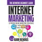 Internet Marketing: The Definitive Beginner's Guide: 13 Proven Online Marketing Strategies To Get More Customers And Make More Money - Paperback