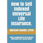 How to Sell Indexed Universal Life Insurance.: Using a Supplemental Life Insurance Retirement Plan. Second Edition - Paperback