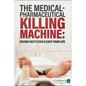 The Medical-Pharmaceutical Killing Machine: Facing Facts Could Save Your Life - Hardcover