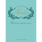 Mermaids: The Myths, Legends, & Lore - Hardcover