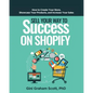 Sell Your Way to Success on Shopify: How to Create Your Store, Showcase Your Products, and Increase Your Sales - Paperback