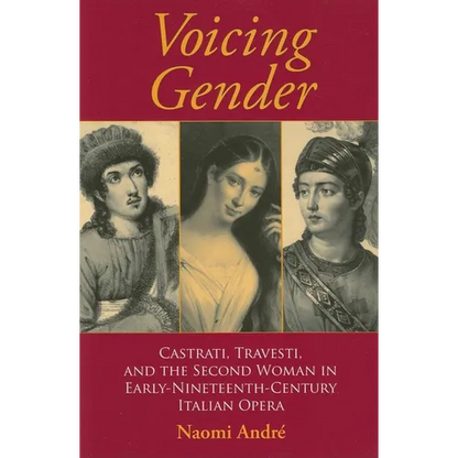 Voicing Gender: Castrati, Travesti, and the Second Woman in Early-Nineteenth-Century Italian Opera - Paperback