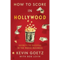 How to Score in Hollywood: Secrets to Success in the Movie Business - Hardcover