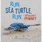 Run, Sea Turtle, Run: A Hatchling's Journey - Paperback