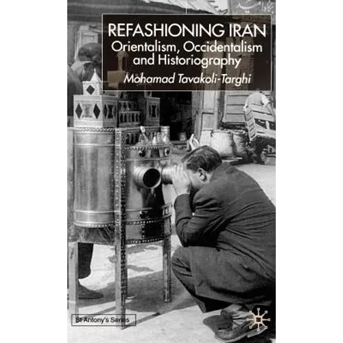 Refashioning Iran: Orientalism, Occidentalism and Historiography - Hardcover