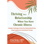 Thriving in a Relationship When You Have Chronic Illness: Navigate Challenges and Keep Your Relationship Strong Using Acceptance and Commitment Therap - Paperback