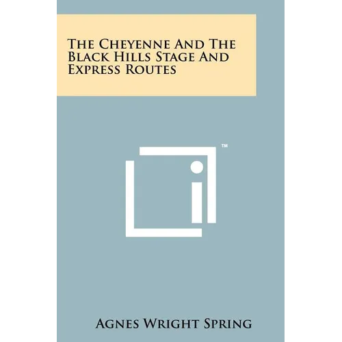 The Cheyenne And The Black Hills Stage And Express Routes - Paperback