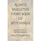 Auntie Emeleth's Ivory Book of Witchiness: Astrological Retrogrades - Paperback