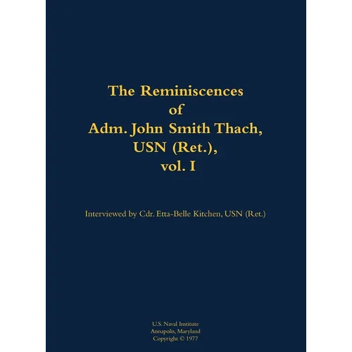The Reminiscences of Adm. John Smith Thach, USN (Ret.), Vol. 1: 1905-1981 - Hardcover