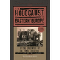 The Holocaust in Eastern Europe: At the Epicenter of the Final Solution - Hardcover