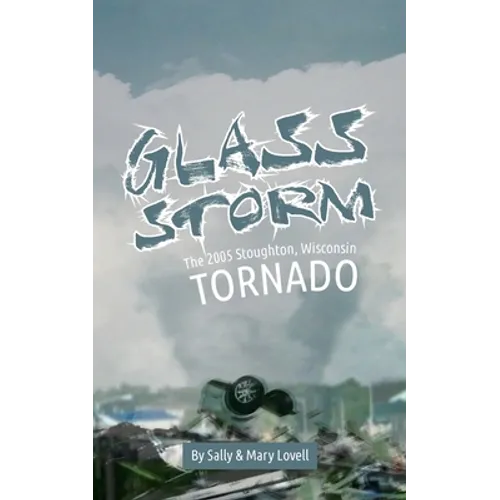 Glass Storm: The 2005 Stoughton, Wisconsin Tornado - Paperback
