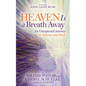 Heaven Is a Breath Away: An Unexpected Journey to Heaven and Back - Paperback