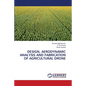 Design, Aerodynamic Analysis and Fabrication of Agricultural Drone - Paperback