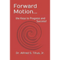 Forward Motion...: the Keys to Progress and Success! - Paperback