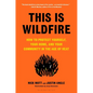 This Is Wildfire: How to Protect Yourself, Your Home, and Your Community in the Age of Heat - Hardcover