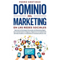 Dominio del Marketing en las Redes Sociales: Aprende las Estrategias Avanzadas del Marketing Digital que Transformarán tu Negocio o Agencia en la Comp - Paperback