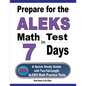 Prepare for the ALEKS Math Test in 7 Days: A Quick Study Guide with Two Full-Length ALEKS Math Practice Tests - Paperback