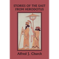Stories of the East from Herodotus, Illustrated Edition (Yesterday's Classics) - Paperback