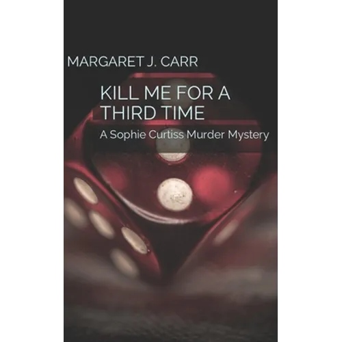 Kill Me for a Third Time: A Sophie Curtiss Murder Mystery - Paperback