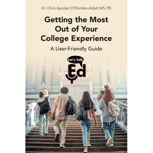 Getting the Most Out of Your College Experience: A User-Friendly Guide - Paperback