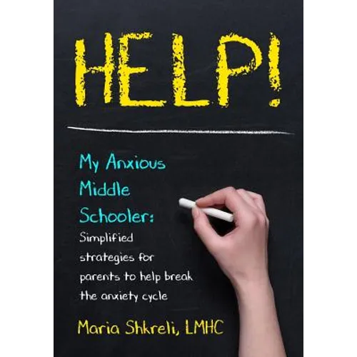 Help! My Anxious Middle Schooler: Simplified strategies for parents to help break the anxiety cycle - Paperback