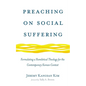Preaching on Social Suffering: Formulating a Homiletical Theology for the Contemporary Korean Context - Paperback