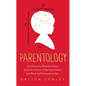 Parentology: Everything You Wanted to Know about the Science of Raising Children But Were Too Exhausted to Ask - Paperback