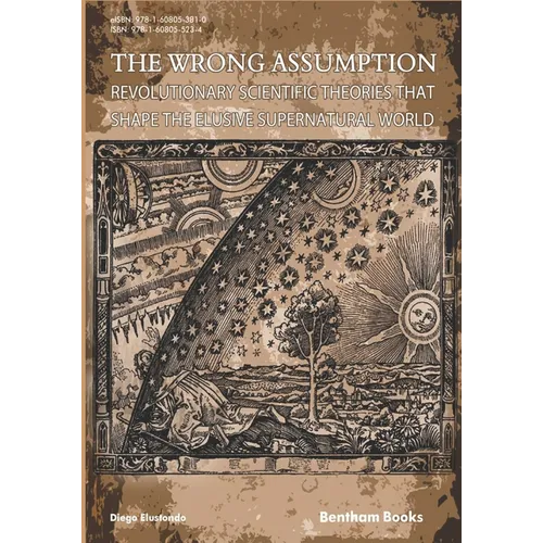 The Wrong Assumption: Revolutionary Scientific Theories That Shape the Elusive Supernatural World - Paperback